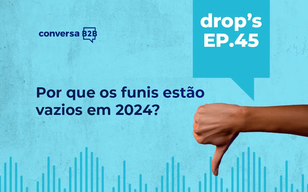 Por que os funis de vendas estão vazios em 2024