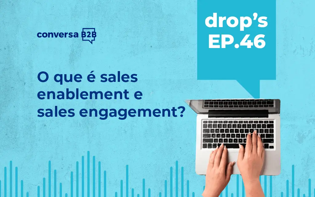 Sales Enablement e Sales Engagement: quais as diferenças?